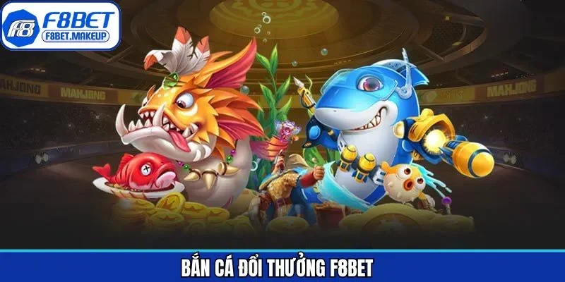 Bắn Cá Đổi Thưởng F8BET - Làm Chủ Đại Dương, Săn Thưởng Lớn