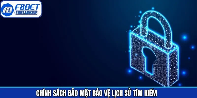 Chính sách bảo mật giúp lưu trữ lịch sử tìm kiếm trên hệ thống
