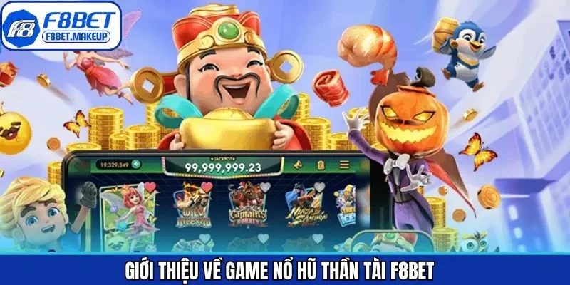 Khái quát sơ lược nổ hũ thần tài F8BET