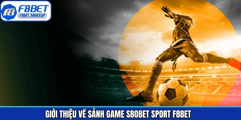 Khái quát chung về sảnh Sbobet Sport 