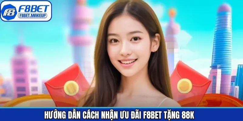 Quy trình nhận khuyến mãi F8BET tặng 88K chi tiết nhất