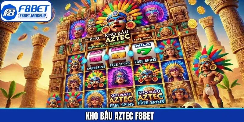 Kho Báu Aztec F8BET - Game Quay Hũ Đình Đám Dành Cho Hội Viên