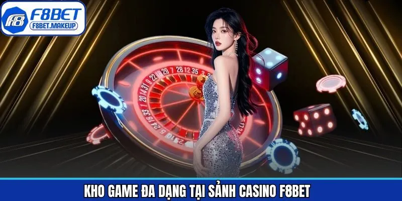 Khám phá các trò chơi đỉnh cao trong sảnh Casino tại F8BET