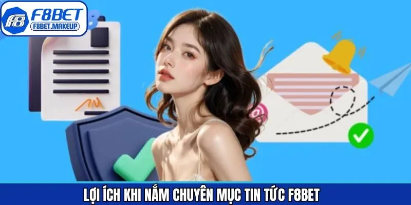 Lợi ích khách hàng nhận được khi cập nhật mục tin tức F8BET