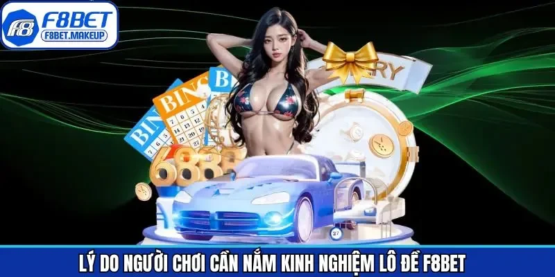 Những ưu điểm tuyệt vời của việc nắm rõ kinh nghiệm lô đề F8BET