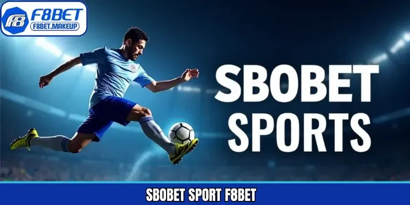 Sbobet Sport F8BET - Sảnh Cược Thể Thao Hấp Dẫn Nhất 2026
