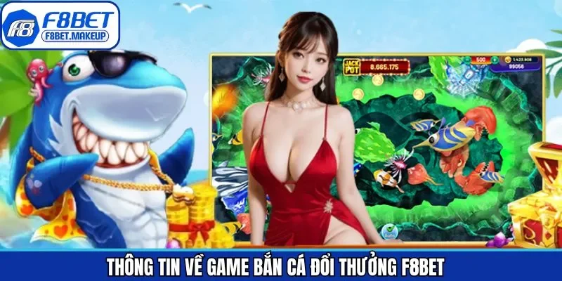 Sơ lược thông tin game bắn cá tại F8BET