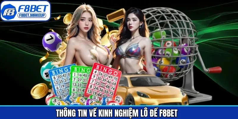 Khái quát chung về kinh nghiệm chơi lô đề tại F8BET