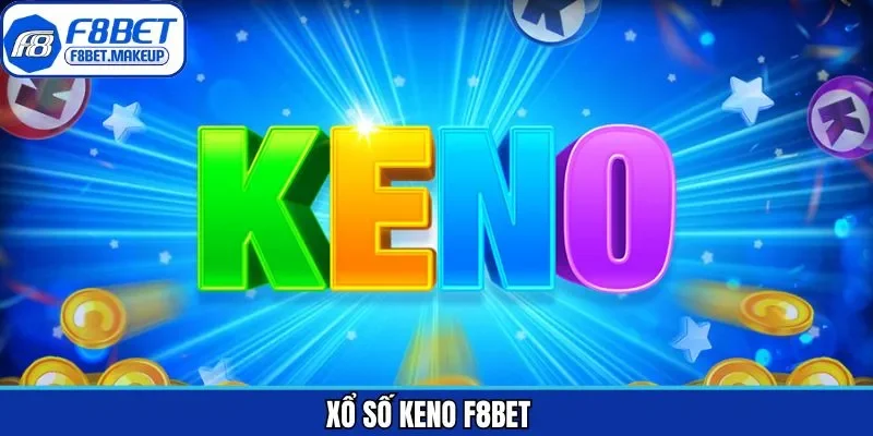 Keno F8BET – Trải Nghiệm Xổ Số Nhanh Đầy Kịch Tính